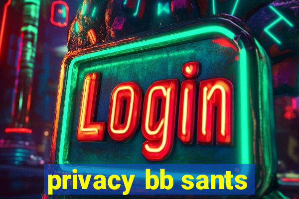 privacy bb sants